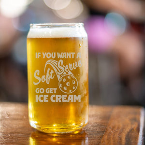 If You Want a Soft Serve Go Get Ice Cream Beer Can Glass