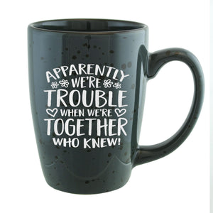 Apparently We're Trouble When We're Together Etched Ceramic Mug