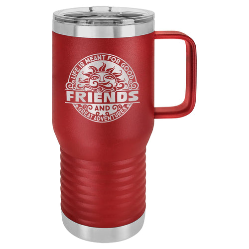 Life Is Meant for Good Friends and Great Adventures Etched Insulated Travel Mug