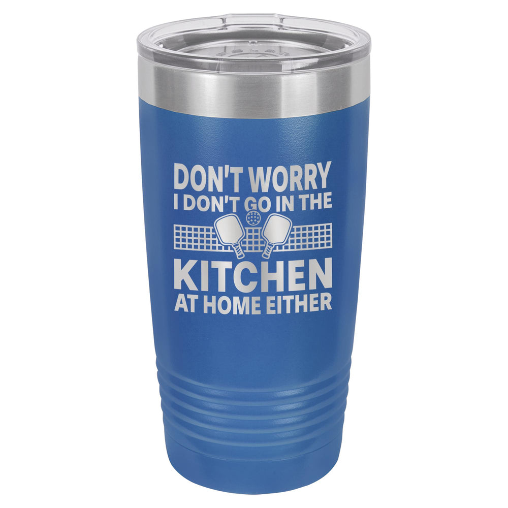 I Don't Go in the Kitchen at Home Either Etched Insulated Tumbler & Lid
