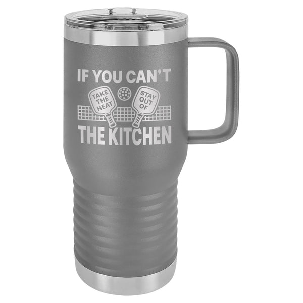 If You Can't Take the Heat Stay Out of the Kitchen Etched Insulated Travel Mug