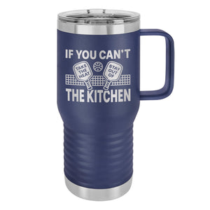 If You Can't Take the Heat Stay Out of the Kitchen Etched Insulated Travel Mug