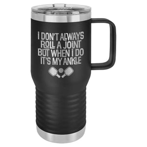 I Don't Always Roll a Joint But When I Do It's My Ankle Etched Insulated Travel Mug