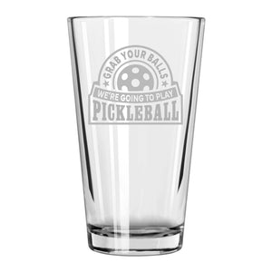Grab Your Balls We're Going to Play Pickleball Etched Pint Glass