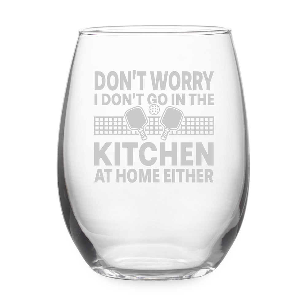 Don't Worry I Don't Go in the Kitchen at Home Either Etched Stemless Wine Glass