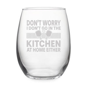 Don't Worry I Don't Go in the Kitchen at Home Either Etched Stemless Wine Glass