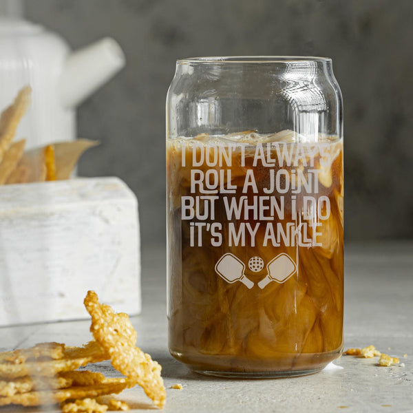 I Don't Always Roll a Joint But When I Do It's My Ankle Beer Can Glass