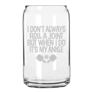 I Don't Always Roll a Joint But When I Do It's My Ankle Beer Can Glass
