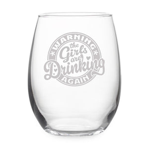 Warning the Girls Are Drinking Again Etched Stemless Wine Glass