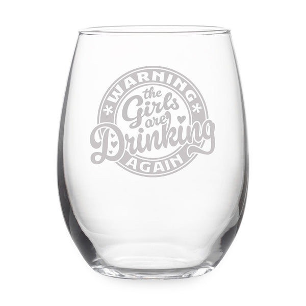 Warning the Girls Are Drinking Again Etched Stemless Wine Glass