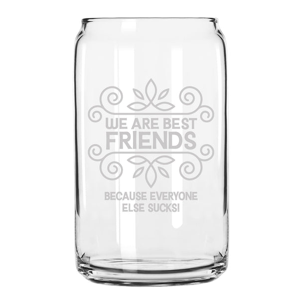 We Are Best Friends Because Everyone Else Sucks! Beer Can Glass