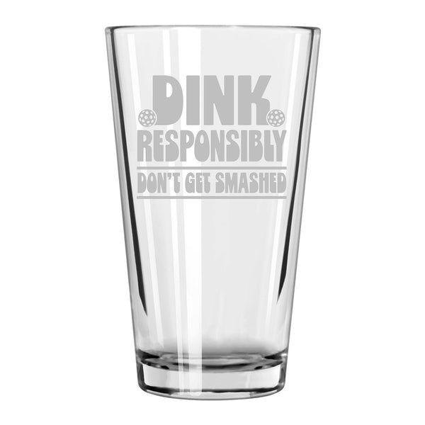 Dink Responsibly Don't Get Smashed Etched Pint Glass