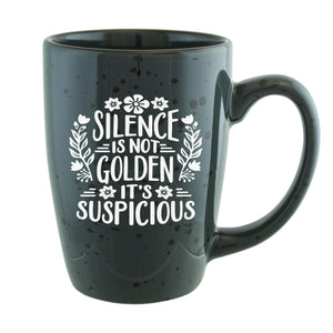 Silence Is Not Golden It's Suspicious Etched Ceramic Mug