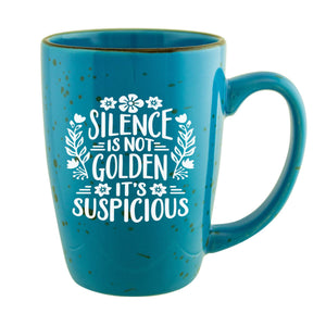 Silence Is Not Golden It's Suspicious Etched Ceramic Mug