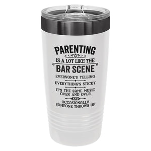 Parenting is a Lot Like The Bar Scene Insulated Tumbler with Lid