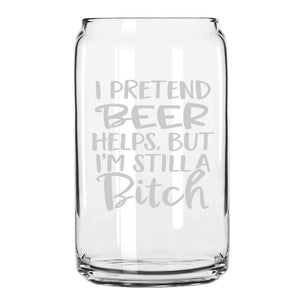 I Pretend (Beverage Choice) Helps, But I'm Still a Bitch Etched Stemless Wine Glass