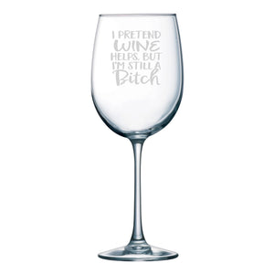 I Pretend (Beverage Choice) Helps, But I'm Still a Bitch Etched Stemless Wine Glass