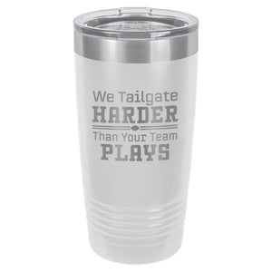 We Tailgate Harder Than Your Team Plays Etched Insulated Tumbler & Lid