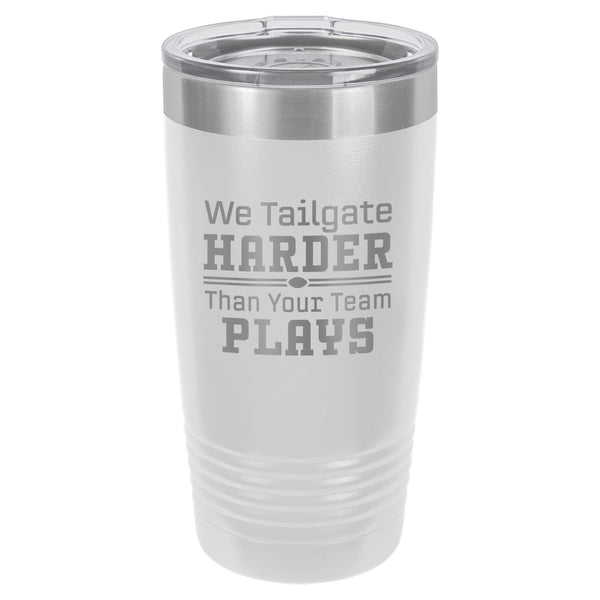 We Tailgate Harder Than Your Team Plays Etched Insulated Tumbler & Lid