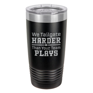 We Tailgate Harder Than Your Team Plays Etched Insulated Tumbler & Lid