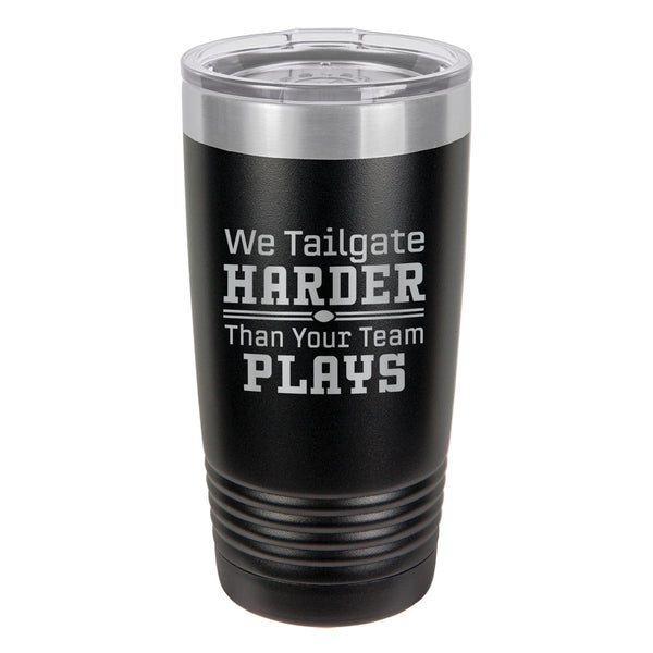 We Tailgate Harder Than Your Team Plays Etched Insulated Tumbler & Lid