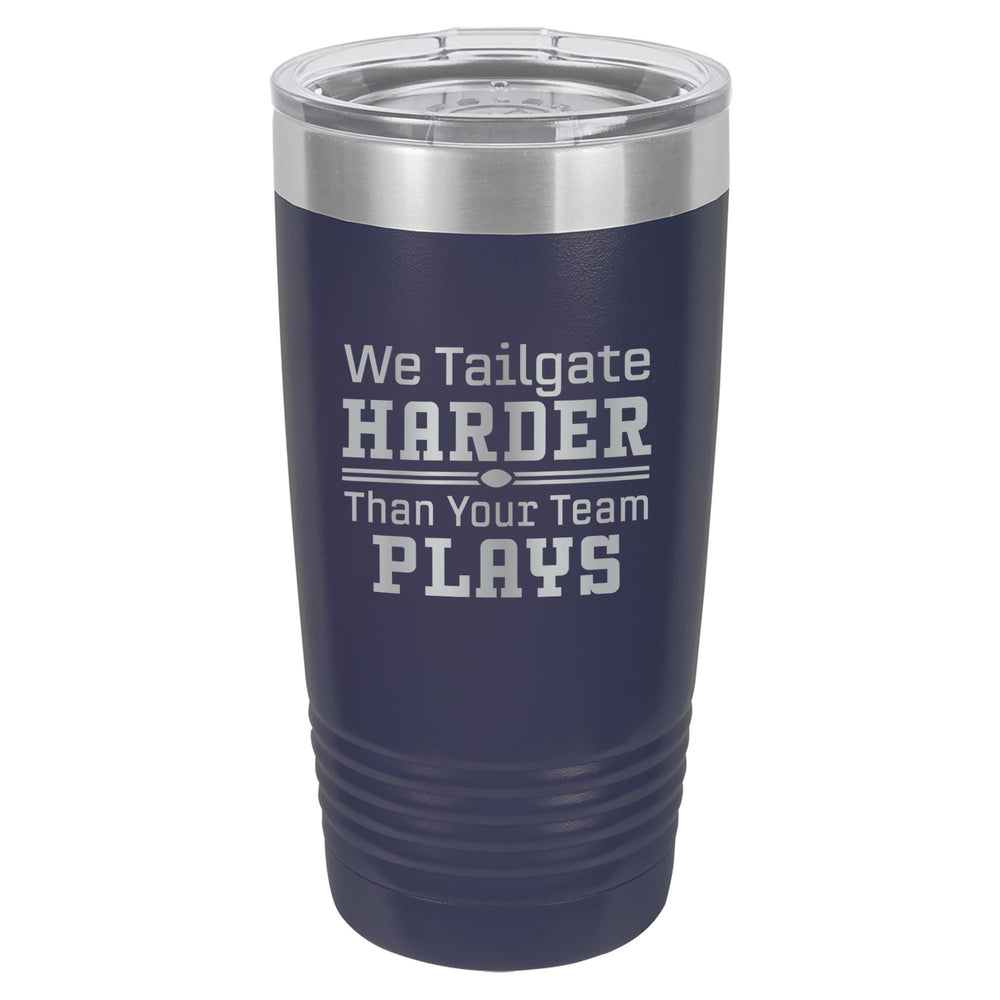 We Tailgate Harder Than Your Team Plays Etched Insulated Tumbler & Lid