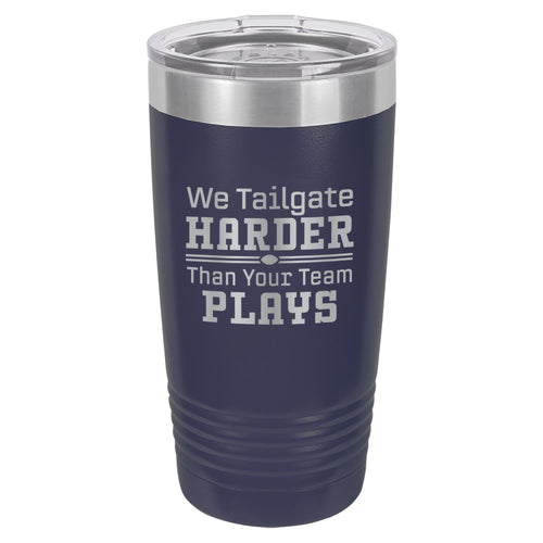 We Tailgate Harder Than Your Team Plays Etched Insulated Tumbler & Lid