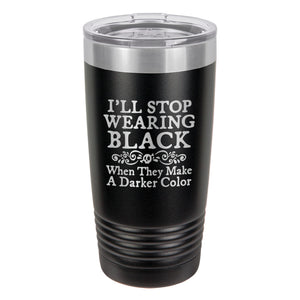 I'll Stop Wearing Black When They Make a Darker Color Etched Insulated Tumbler & Lid