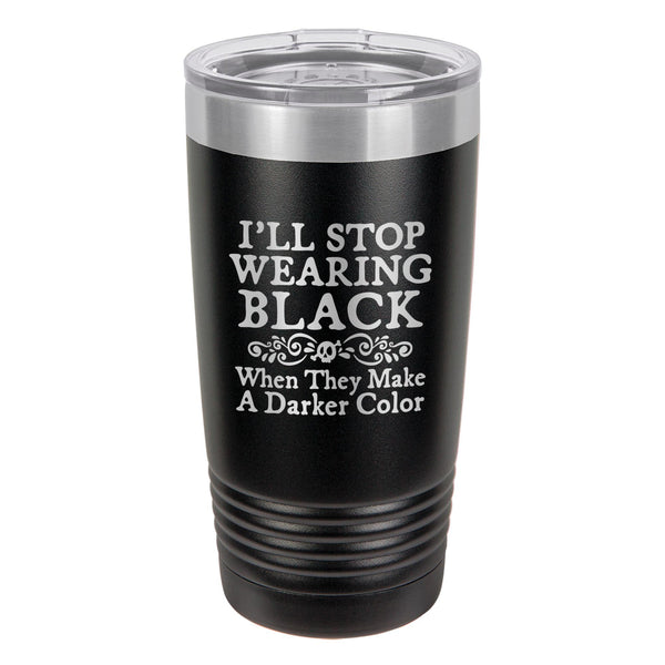 I'll Stop Wearing Black When They Make a Darker Color Etched Insulated Tumbler & Lid
