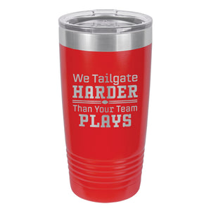 We Tailgate Harder Than Your Team Plays Etched Insulated Tumbler & Lid
