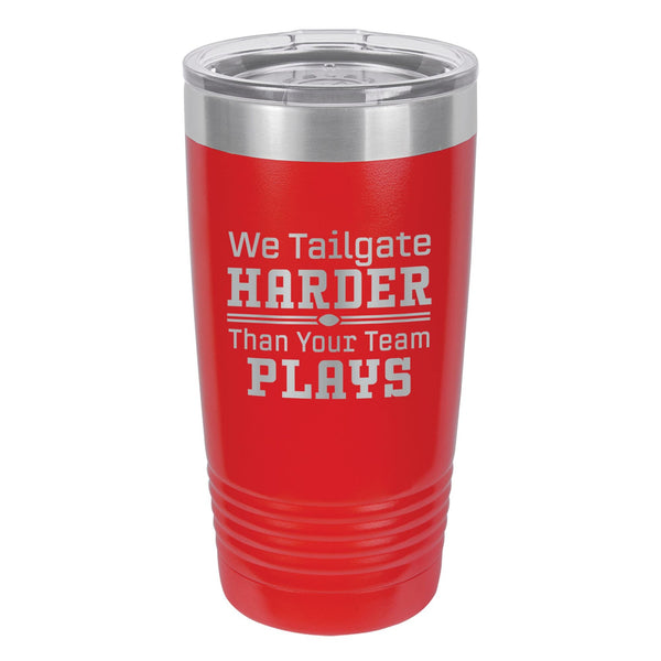 We Tailgate Harder Than Your Team Plays Etched Insulated Tumbler & Lid