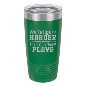 We Tailgate Harder Than Your Team Plays Etched Insulated Tumbler & Lid