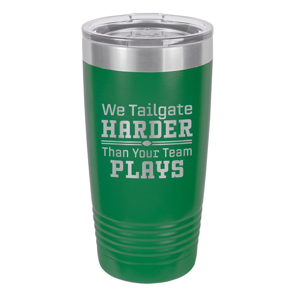 We Tailgate Harder Than Your Team Plays Etched Insulated Tumbler & Lid