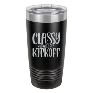Classy Until Kickoff Etched Insulated Tumbler & Lid