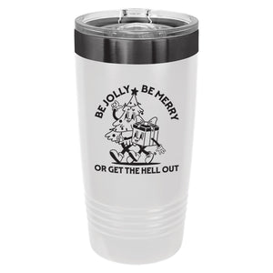 Be Jolly Be Merry or Get the Hell Out Etched Insulated Tumbler & Lid