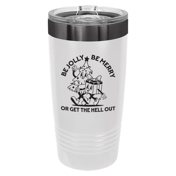 Be Jolly Be Merry or Get the Hell Out Etched Insulated Tumbler & Lid