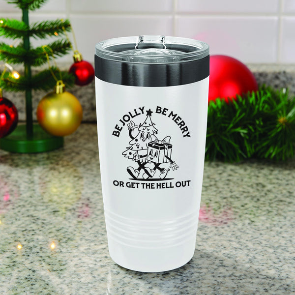 Be Jolly Be Merry or Get the Hell Out Etched Insulated Tumbler & Lid
